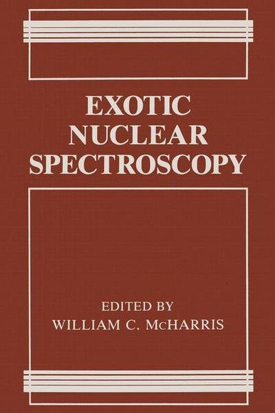 Cover for William C. McHarris · Exotic Nuclear Spectroscopy (Paperback Book) [Softcover reprint of the original 1st ed. 1990 edition] (2012)