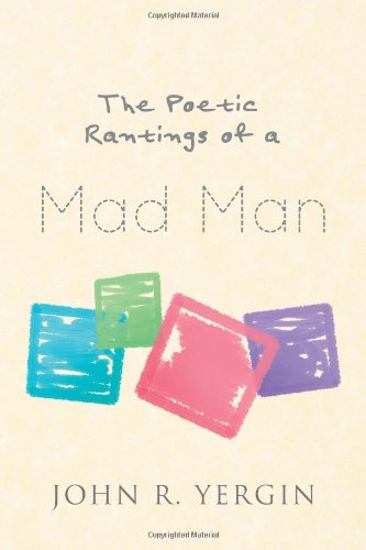 Cover for John R. Yergin · The Poetic Rantings of a Mad Man (Paperback Book) (2012)