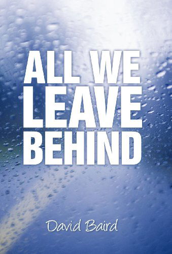 Cover for David Baird · All We Leave Behind (Hardcover Book) (2012)