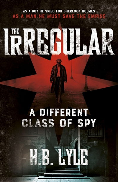 The Irregular: A Different Class of Spy: A captivating, addictive spy thriller based on the classic Sherlock Holmes stories - The Irregular - H.B. Lyle - Books - Hodder & Stoughton - 9781473655379 - February 8, 2018