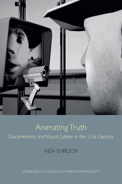 Cover for Nea Ehrlich · Animating Truth: Documentary and Visual Culture in the 21st Century - Edinburgh Studies in Film and Intermediality (Paperback Book) (2022)