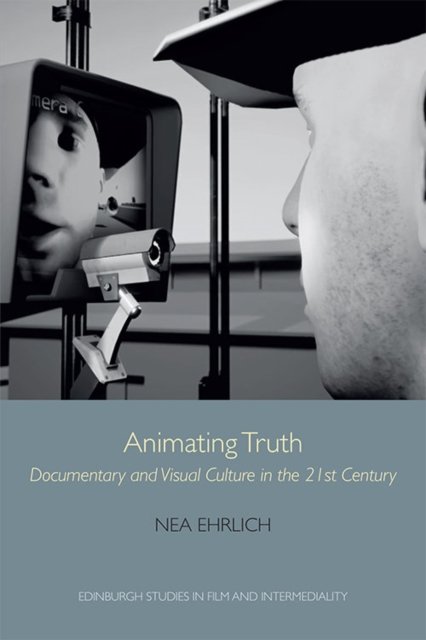 Cover for Nea Ehrlich · Animating Truth: Documentary and Visual Culture in the 21st Century - Edinburgh Studies in Film and Intermediality (Pocketbok) (2022)