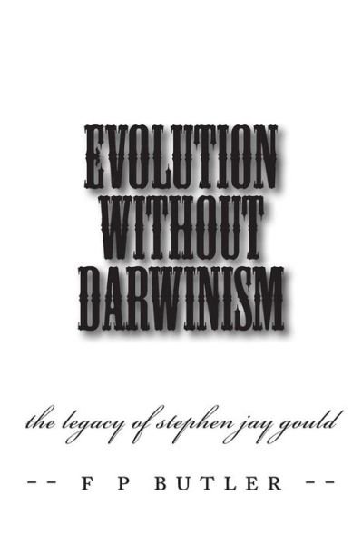 Cover for F P Butler · Evolution Without Darwinism: the Legacy of Stephen Jay Gould (Taschenbuch) (2012)