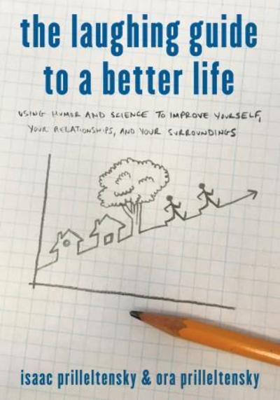 Cover for Isaac Prilleltensky · The Laughing Guide to a Better Life: Using Humor and Science to Improve Yourself, Your Relationships, and Your Surroundings (Hardcover Book) (2019)