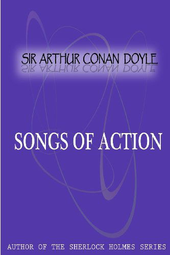 Songs of Action - Sir Arthur Conan Doyle - Books - CreateSpace Independent Publishing Platf - 9781477404379 - May 5, 2012