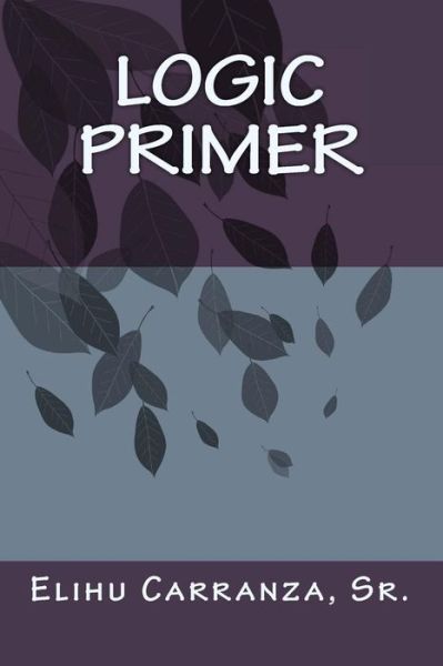 Cover for Elihu Carranza · Logic Primer (Paperback Book) (2012)