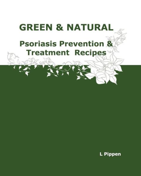 Cover for L Pippen · Green &amp; Natural Psoriasis Prevention &amp; Treatment Recipes (Paperback Book) (2012)