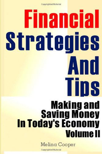 Cover for Melina Cooper · Financial Strategies and Tips: Making and Saving Money in Today's Economy (Volume 2) (Paperback Book) (2013)