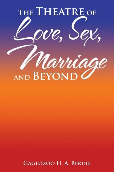 Cover for Gaglozoo H a Berdie · The Theatre of Love, Sex, Marriage and Beyond (Paperback Book) (2016)