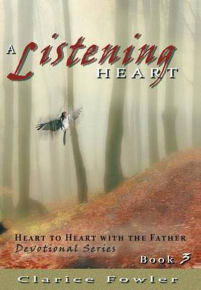 Cover for Clarice Fowler · A Listening Heart: Heart to Heart with the Father Devotional Series Book 3 (Hardcover Book) (2013)