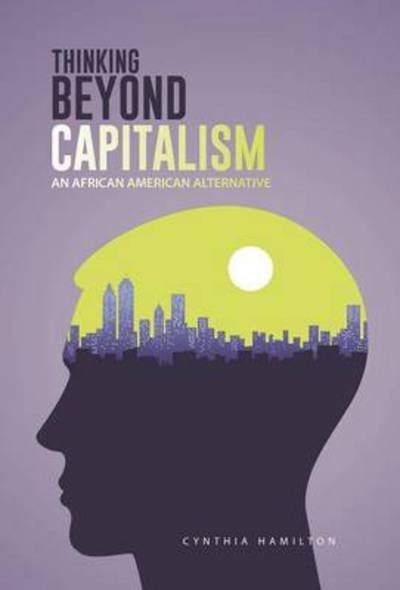 Cover for Cynthia Hamilton · Thinking Beyond Capitalism: an African American Alternative (Hardcover Book) (2014)