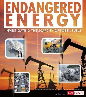 Cover for Rani Iyer · Endangered Energy: Investigating the Scarcity of Fossil Fuels (Hardcover Book) (2015)