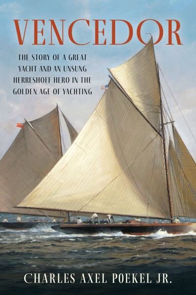 Cover for Poekel, Charles Axel, Jr. · Vencedor: The Story of a Great Yacht and an Unsung Herreshoff Hero in the Golden Age of Yachting (Paperback Book) (2023)