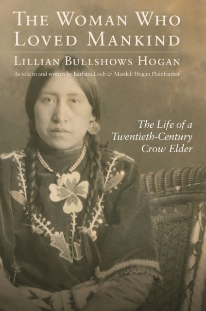 Cover for Lillian Bullshows Hogan · The Woman Who Loved Mankind: The Life of a Twentieth-Century Crow Elder (Paperback Book) (2025)