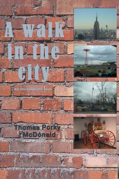 Cover for Thomas Porky Mcdonald · A Walk in the City: an Incomplete Tour (Paperback Book) (2014)