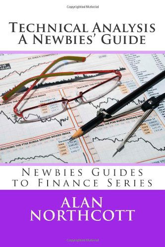 Cover for Alan Northcott · Technical Analysis A Newbies' Guide: An Everyday Guide to Technical Analysis of the Financial Markets - Newbies Guides to Finance (Paperback Book) (2014)