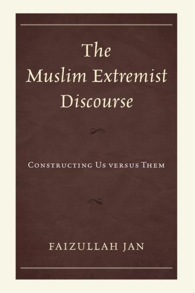 Cover for Faizullah Jan · The Muslim Extremist Discourse: Constructing Us versus Them (Hardcover Book) (2015)