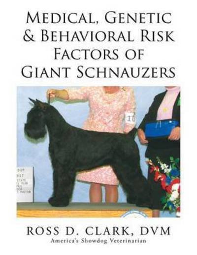 Cover for Dvm Ross D Clark · Medical, Genetic &amp; Behavioral Risk Factors of Giant Schnauzers (Pocketbok) (2015)