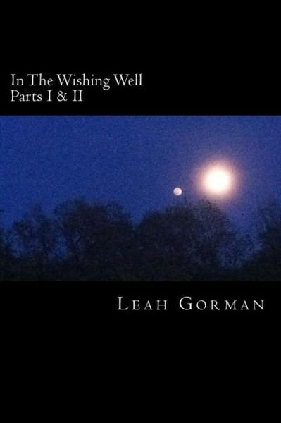 Leah Gorman · In the Wishing Well: Parts I & II (Paperback Bog) (2014)