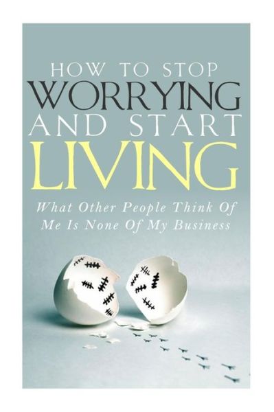 Cover for Simeon Lindstrom · How To Stop Worrying and Start Living - What Other People Think Of Me Is None Of My Business (Pocketbok) (2014)