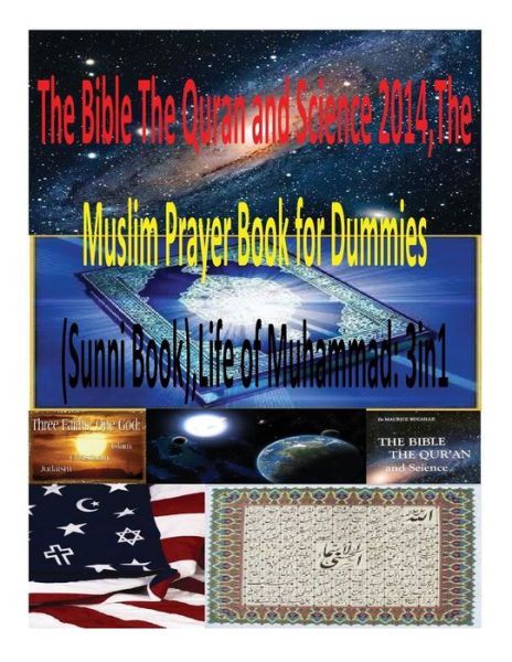 Cover for Mr Faisal Fahim · The Bible the Quran and Science 2014, the Muslim Prayer Book for Dummies (Sunni Book), Life of Muhammad: 3in1 (Taschenbuch) (2014)