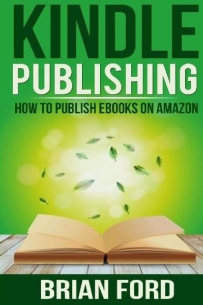 Cover for Brian Ford · Kindle Publishing: How to Publish Ebooks on Amazon (Paperback Book) (2014)