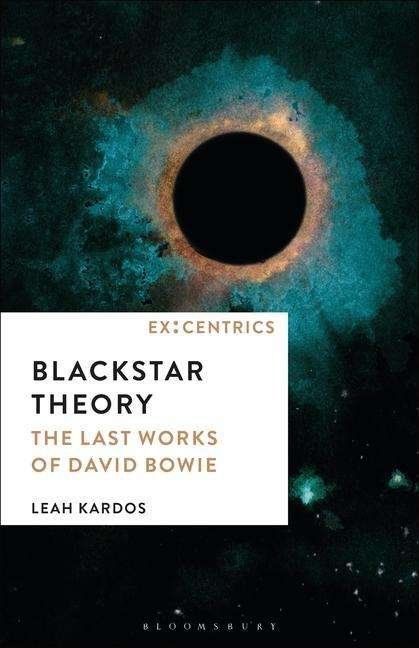 Cover for Kardos, Dr. Leah (Senior Lecturer in Music, Kingston University London, UK) · Blackstar Theory: The Last Works of David Bowie - Ex:Centrics (Paperback Book) (2022)