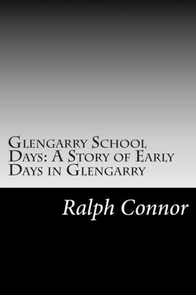 Cover for Ralph Connor · Glengarry School Days: a Story of Early Days in Glengarry (Paperback Book) (2014)