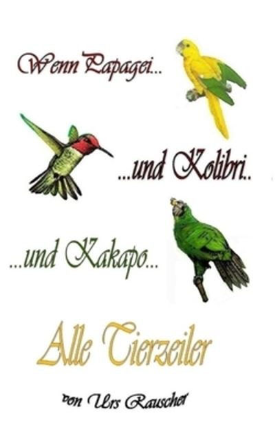 Cover for Urs Rauscher · Wenn Papagei und Kolibri und Kakapo - alle 800 lustigen Tierzeiler (Paperback Book) (2014)