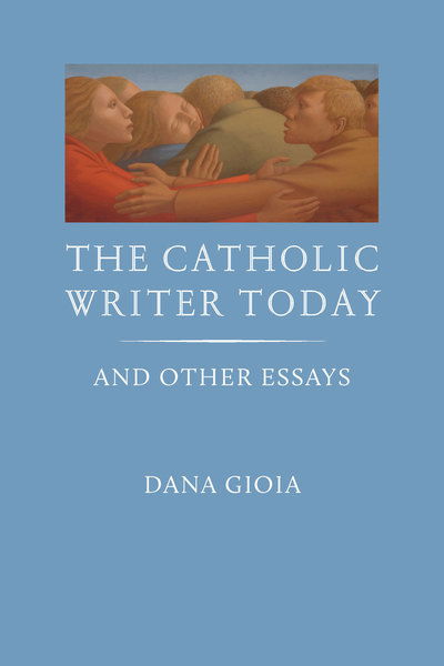 Cover for Dana Gioia · The Catholic Writer Today (Paperback Book) (2019)