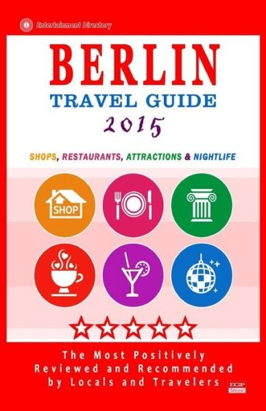 Berlin Travel Guide 2015: Shops, Restaurants, Attractions and Nightlife in Berlin, Germany (City Travel Guide 2015). - Avram M Davidson - Książki - Createspace - 9781505367379 - 1 grudnia 2014
