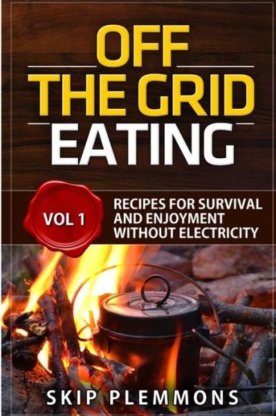 Cover for Skip Plemmons · Off the Grid Eating: Recipes for Survival and Enjoyment Without Electricity (Prepper's Kitchen) (Volume 1) (Paperback Bog) (2014)