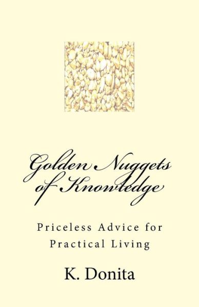 Cover for K Donita · Golden Nuggets of Knowledge: Priceless Advice for Practical Living (Paperback Book) (2015)