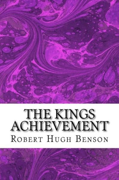Cover for Robert Hugh Benson · The Kings Achievement: (Robert Hugh Benson Classics Collection) (Taschenbuch) (2015)