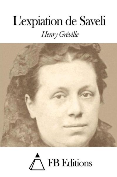 L'expiation De Saveli - Henry Greville - Books - Createspace - 9781508647379 - February 26, 2015