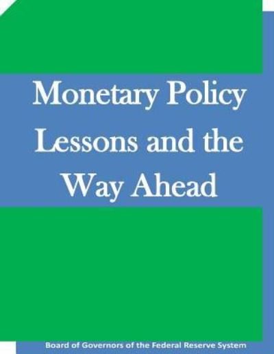 Cover for Board of Governors of the Federal Reserv · Monetary Policy Lessons and the Way Ahead (Paperback Bog) (2015)