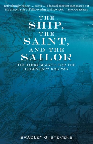 Cover for Bradley G. Stevens · The Ship, the Saint, and the Sailor: The Long Search for the Legendary Kad'yak (Paperback Book) (2018)