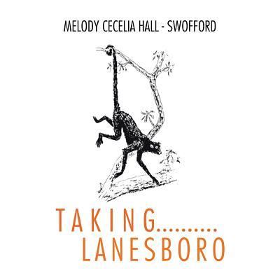 Cover for Melody Cecelia Hall - Swofford · T a K I N G.......... L a N E S B O R O (Paperback Book) (2016)