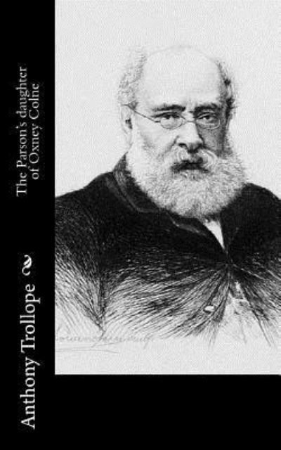 The Parson's daughter of Oxney Colne - Anthony Trollope - Libros - Createspace Independent Publishing Platf - 9781519470379 - 24 de noviembre de 2015