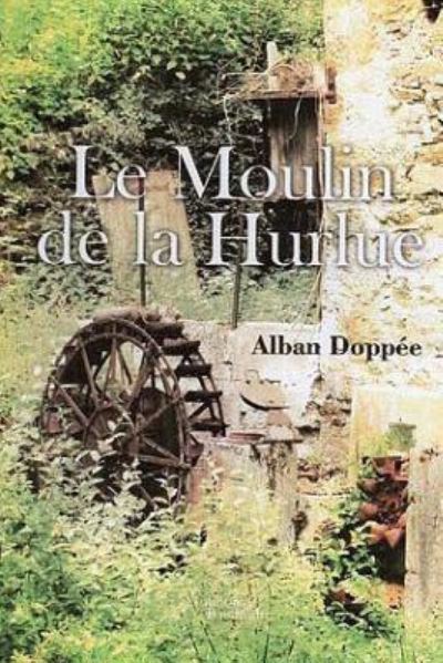 Cover for Alban Doppée · Le moulin de la Hurlue (Paperback Book) (2016)