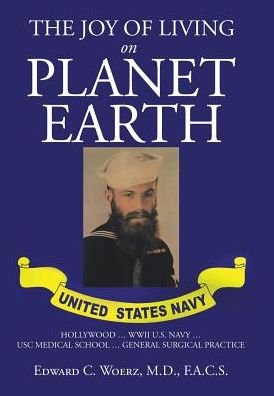 M.D. F.A.C.S. Edward C. Woerz · The Joy of Living on Planet Earth (Hardcover Book) (2018)