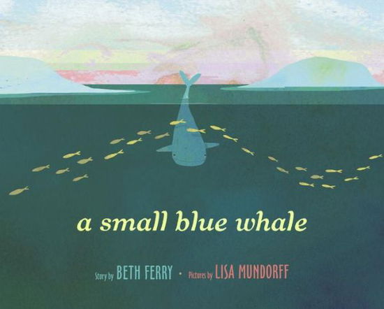 Cover for Beth Ferry · A Small Blue Whale (Book) [First edition. edition] (2017)