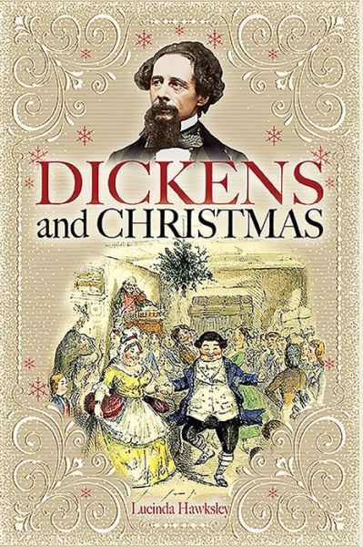 Dickens and Christmas - Lucinda Hawksley - Kirjat - Pen & Sword Books Ltd - 9781526780379 - maanantai 8. marraskuuta 2021