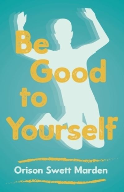 Cover for Orison Swett Marden · Be Good to Yourself (Taschenbuch) (2020)