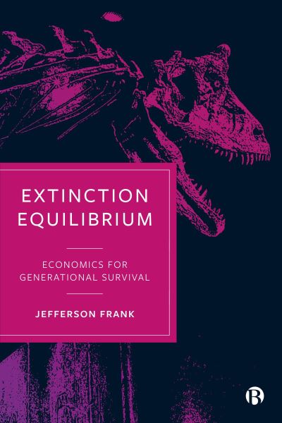 Extinction Equilibrium: Economics for Generational Survival - Frank, Jefferson (Royal Holloway, University of London) - Livros - Bristol University Press - 9781529226379 - 21 de outubro de 2024