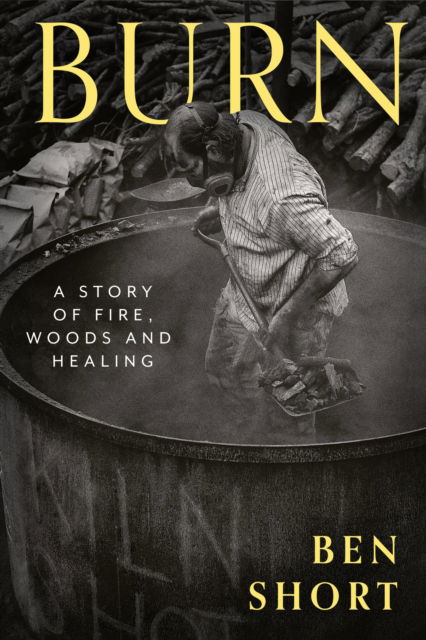 Cover for Ben Short · Burn: A Story of Fire, Woods and Healing (Paperback Book) (2023)