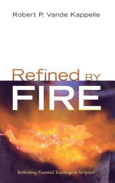 Cover for Robert P Vande Kappelle · Refined by Fire (Hardcover Book) (2018)