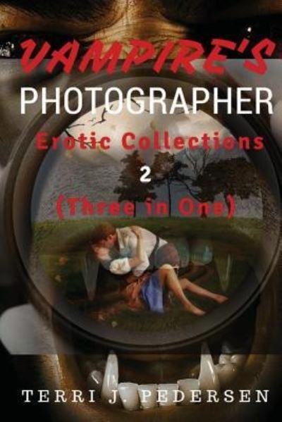 Vampires's Photographer Erotic Collections 2 (Three in One) - Terri J Pedersen - Bøger - Createspace Independent Publishing Platf - 9781535210379 - 13. juli 2016