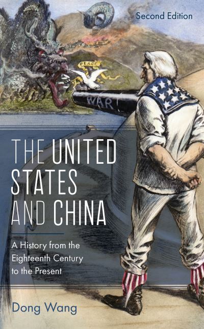 Cover for Dong Wang · The United States and China: A History from the Eighteenth Century to the Present - Asia / Pacific / Perspectives (Hardcover Book) [Second edition] (2021)