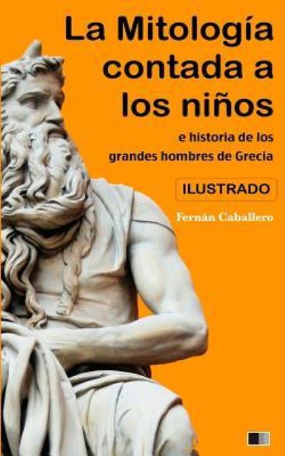 Cover for Fernan Caballero · La Mitolog a Contada a Los Ni os E Historia de Los Grandes Hombres de Grecia (Paperback Book) (2016)